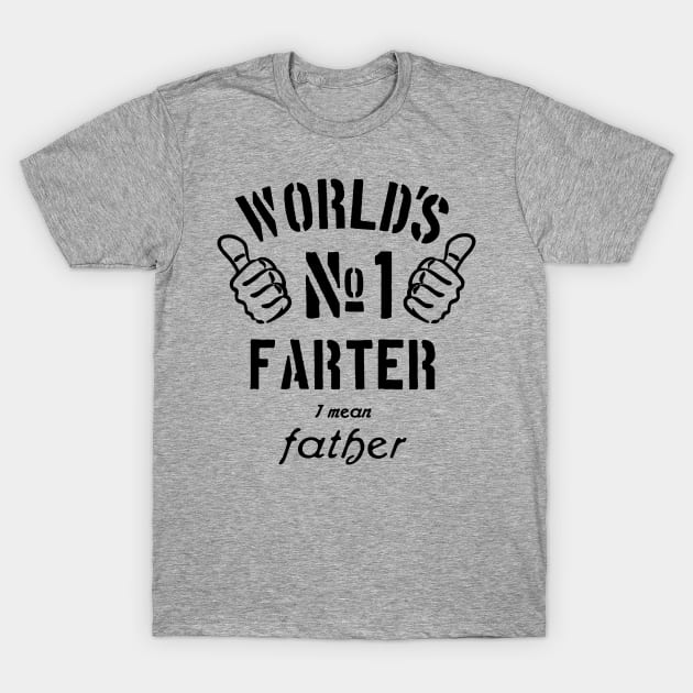 World's Number One Farter I Mean Father T-Shirt by Xeire